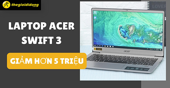 giam soc laptop acer swift 3 giam den hon 5 trieu san ngay thumbnail giam soc laptop acer swift 3 giam den hon 5 trieu san ngay thumbnail