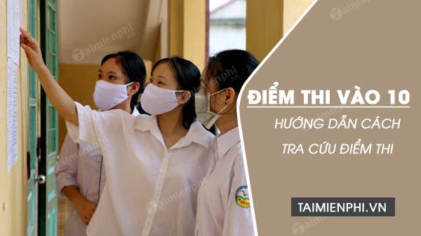 huong dan cach tra cuu diem thi vao lop 10 huong dan cach tra cuu diem thi vao lop 10