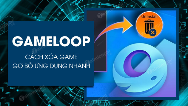 huong dan xoa game tren gameloop huong dan xoa game tren gameloop