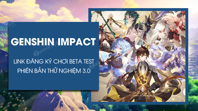 link dang ky choi genshin impact 3 0 beta test link dang ky choi genshin impact 3 0 beta test