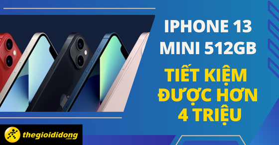 sam ngay iphone 13 mini 512gb tiet kiem duoc den hon 4 thumb sam ngay iphone 13 mini 512gb tiet kiem duoc den hon 4 thumb