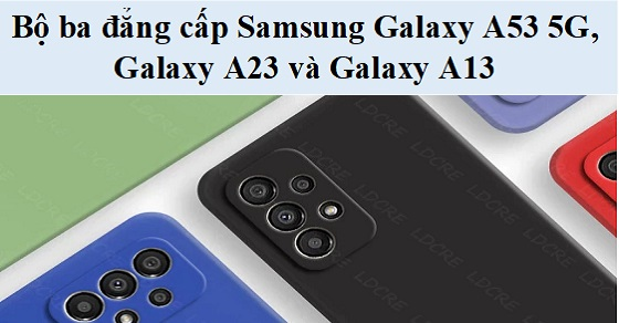 so sanh bo ba dang cap samsung galaxy a53 5g galaxy a23 va thumb so sanh bo ba dang cap samsung galaxy a53 5g galaxy a23 va thumb