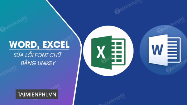 sua loi font chu trong word excel bang unikey sua loi font chu trong word excel bang unikey