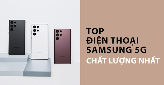 top 10 dien thoai samsung 5g chat luong nhat tai the gioi thumbnail top 10 dien thoai samsung 5g chat luong nhat tai the gioi thumbnail