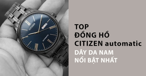 top 10 dong ho citizen automatic day da nam noi bat nhat thumbnail top 10 dong ho citizen automatic day da nam noi bat nhat thumbnail