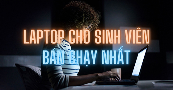 top 10 laptop danh cho sinh vien ban chay nhat thang 03 777 top 10 laptop danh cho sinh vien ban chay nhat thang 03 777