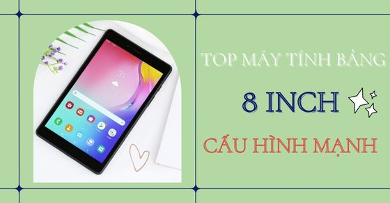 top 4 may tinh bang 8 inch cau hinh manh nen mua tai the thumb top 4 may tinh bang 8 inch cau hinh manh nen mua tai the thumb