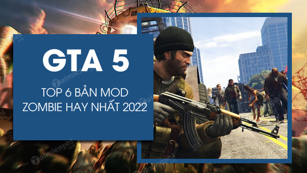 top 6 ban mod zombie gta 5 hay nhat 2022 top 6 ban mod zombie gta 5 hay nhat 2022