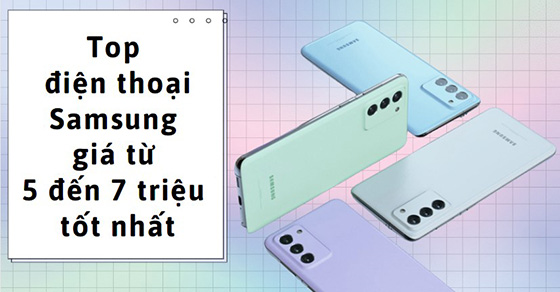 top 6 dien thoai samsung gia tu 5 den 7 trieu tot nhat tai thumb top 6 dien thoai samsung gia tu 5 den 7 trieu tot nhat tai thumb