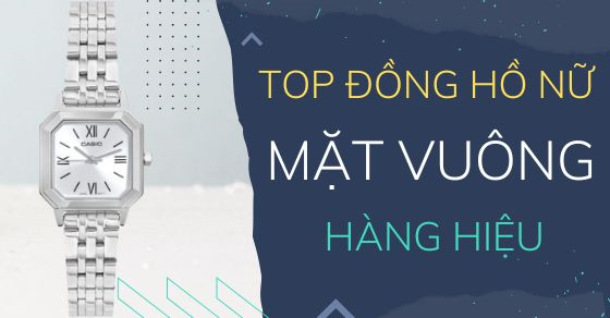 top 8 dong ho nu mat vuong hang hieu chi em nao cung nen thumb top 8 dong ho nu mat vuong hang hieu chi em nao cung nen thumb