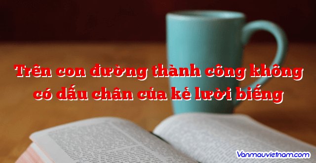 Trên bước đường thành công không có dấu chân của kẻ lười biếng