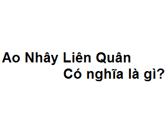 Ao nhây là gì? Ao nhây trong liên quân là gì ?