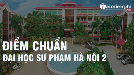 1658899208 657 diem chuan dai hoc su pham ha noi 2 1658899208 657 diem chuan dai hoc su pham ha noi 2