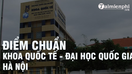 1659224139 813 diem chuan khoa quoc te dai hoc quoc gia ha noi 1659224139 813 diem chuan khoa quoc te dai hoc quoc gia ha noi