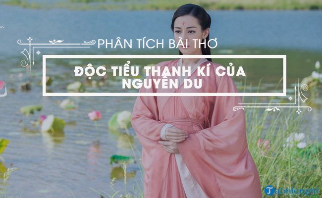 phân tích bài Độc Tiểu Thanh Kí Nguyễn Du hay nhất