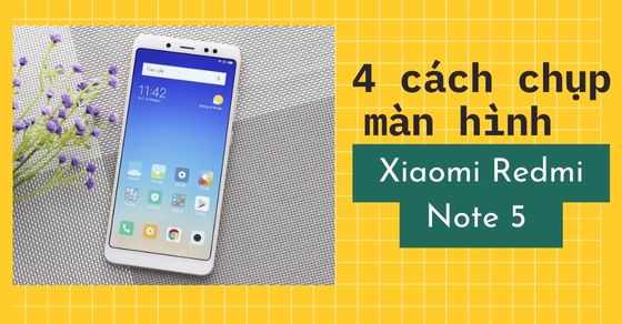 4 cach chup man hinh xiaomi redmi note 5 cuc ky don gian thumb 4 cach chup man hinh xiaomi redmi note 5 cuc ky don gian thumb