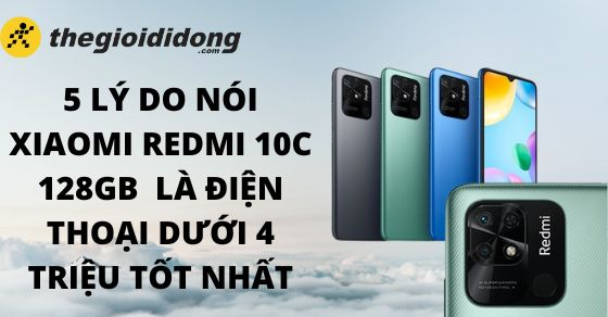 5 ly do noi xiaomi redmi 10c 128gb la dien thoai duoi 4 10 5 ly do noi xiaomi redmi 10c 128gb la dien thoai duoi 4 10