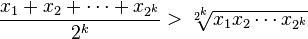 frac{x_1 + x_2 + cdots + x_{2^k}}{2^k} > sqrt[2^k]{x_1 x_2 cdots x_{2^k}}