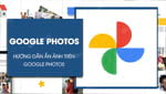 Cach an anh tren Google Photos nhanh chong khong cho Cach an anh tren Google Photos nhanh chong khong cho