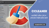 Cach cap nhat CCleaner ban moi nhat updates CCleaner Cach cap nhat CCleaner ban moi nhat updates CCleaner