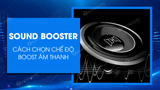 Cach chon che do boost am thanh voi Sound Booster Cach chon che do boost am thanh voi Sound Booster