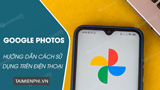 Cach su dung Google Photos tren dien thoai iPhone Android Cach su dung Google Photos tren dien thoai iPhone Android