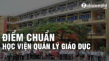 Diem chuan Hoc Vien Quan ly Giao duc nam 2022 Diem chuan Hoc Vien Quan ly Giao duc nam 2022