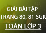 Giai bai tap trang 80 81 SGK Toan 3 Tap Giai bai tap trang 80 81 SGK Toan 3 Tap