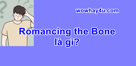 Romancing the Bone la gi Romancing the Bone la gi