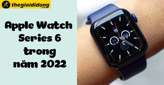 apple watch series 6 tai nam 2022 lieu co con dang de so thump apple watch series 6 tai nam 2022 lieu co con dang de so thump