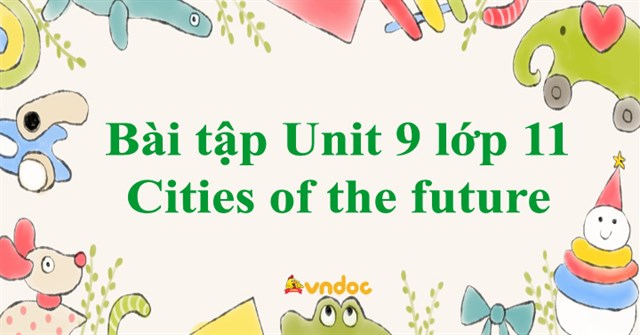 Bài tập Unit 9 Tiếng Anh 11 Thí điểm