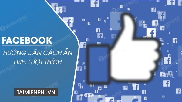 cach an so like luot thich tren facebook cach an so like luot thich tren facebook