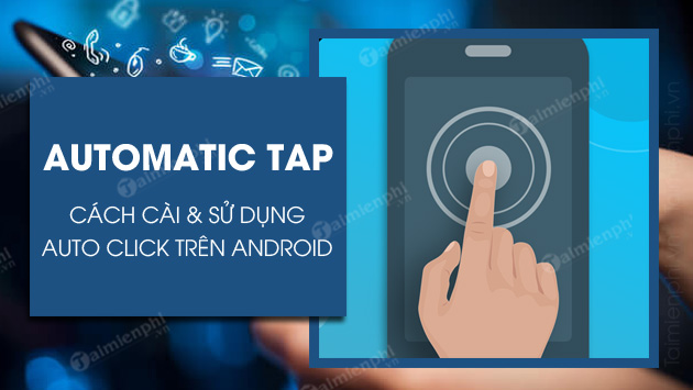 cach cai va su dung automatic tap auto click tren android cach cai va su dung automatic tap auto click tren android