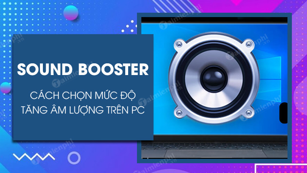 cach chon muc do tang am luong may tinh hon 100 voi sound booster cach chon muc do tang am luong may tinh hon 100 voi sound booster