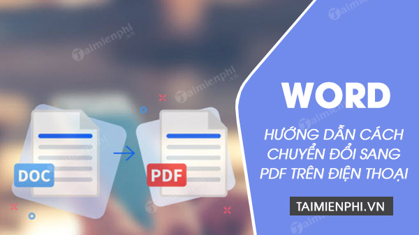 cach chuyen word sang pdf tren dien thoai cach chuyen word sang pdf tren dien thoai