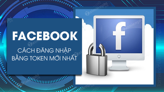 cach dang nhap facebook bang token moi nhat cach dang nhap facebook bang token moi nhat