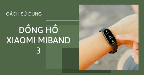 cach su dung dong ho xiaomi miband 3 don gian nhat ban nen thumb cach su dung dong ho xiaomi miband 3 don gian nhat ban nen thumb