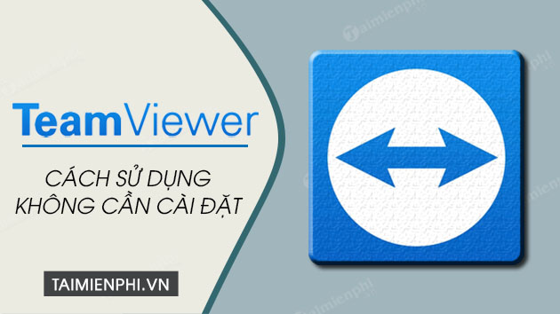 cach su dung teamviewer khong can cai dat cach su dung teamviewer khong can cai dat