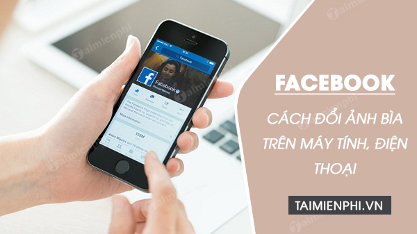 cach thay doi anh bia facebok cach thay doi anh bia facebok