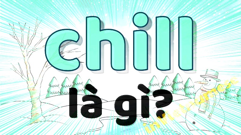 chill là gì