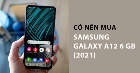 co nen mua dien thoai samsung galaxy a12 6gb 2021 trong thumbnail co nen mua dien thoai samsung galaxy a12 6gb 2021 trong thumbnail