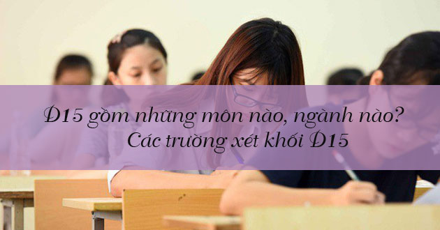 d15 gom nhung mon nao nganh nao truong nao al 1 d15 gom nhung mon nao nganh nao truong nao al 1