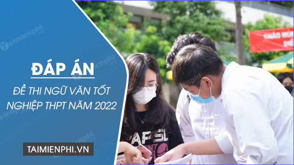 dap an de thi ngu van tot nghiep thpt nam 2022 1 dap an de thi ngu van tot nghiep thpt nam 2022 1