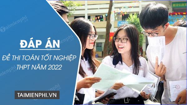 dap an de thi toan tot nghiep thpt nam 2022 dap an de thi toan tot nghiep thpt nam 2022