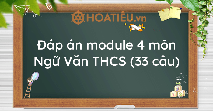 Đáp án trắc nghiệm module 4 môn ngữ văn THCS