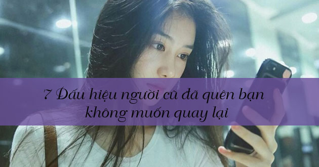 dấu hiệu người cũ đã quên bạn và không muốn quay lại