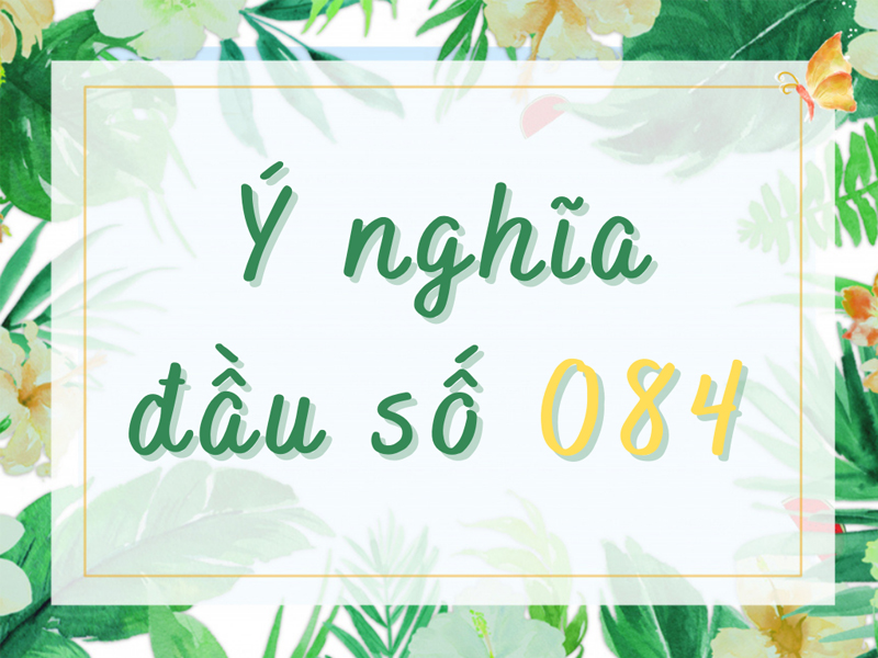 Ý nghĩa đầu số 084