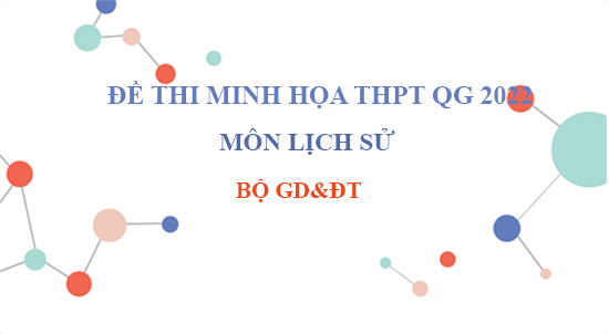 Đề thi minh họa tốt nghiệp THPT năm 2022 môn Lịch sử (Có đáp án)