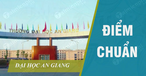 diem chuan dai hoc an giang diem chuan dai hoc an giang