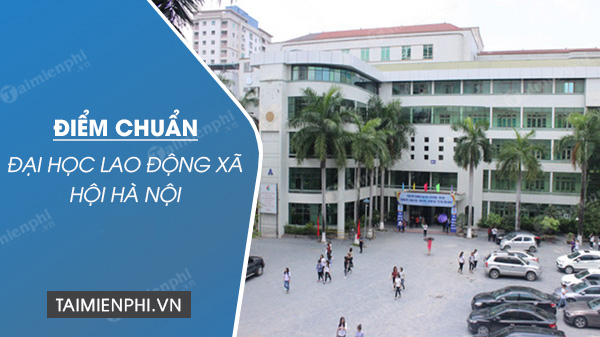 diem chuan dai hoc lao dong xa hoi co so ha noi diem chuan dai hoc lao dong xa hoi co so ha noi